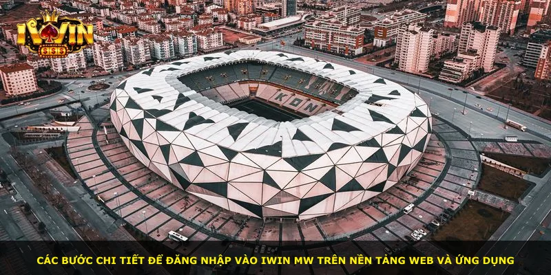 Các bước chi tiết để đăng nhập vào iWin MW trên nền tảng web và ứng dụng