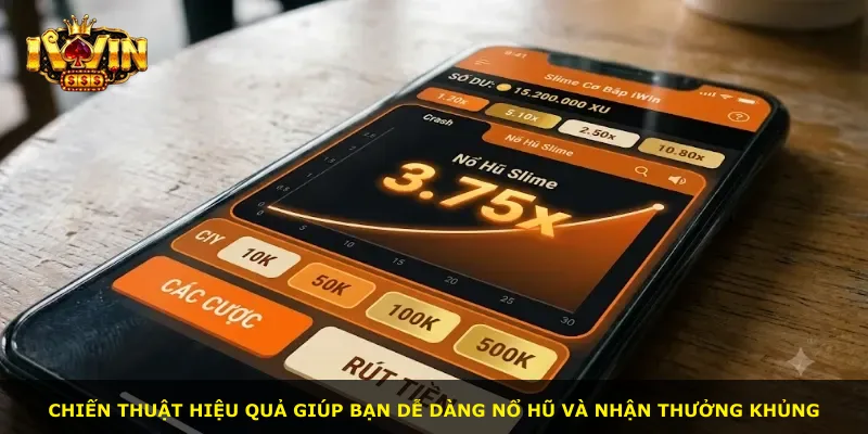 Chiến thuật hiệu quả giúp bạn dễ dàng nổ hũ và nhận thưởng khủng