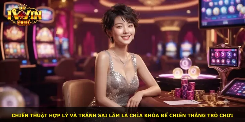 Chiến thuật hợp lý và tránh sai lầm là chìa khóa để chiến thắng trò chơi