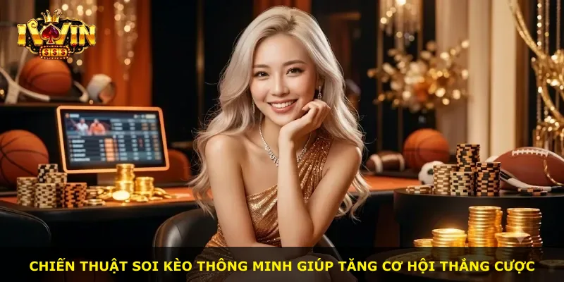 Chiến thuật soi kèo thông minh giúp tăng cơ hội thắng cược