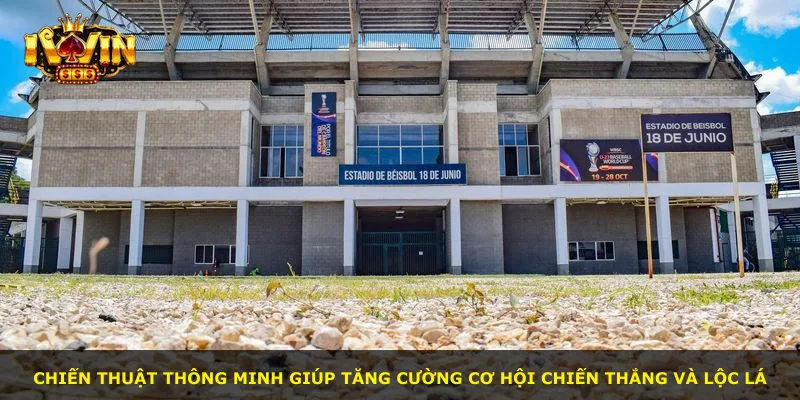 Chiến thuật thông minh giúp tăng cường cơ hội chiến thắng và lộc lá