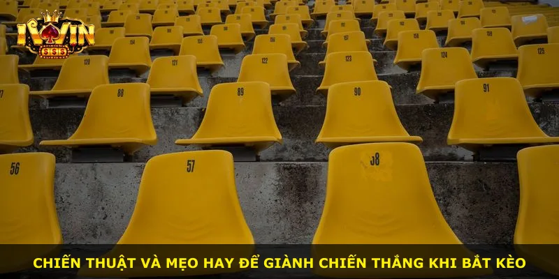 Chiến thuật và mẹo hay để giành chiến thắng khi bắt kèo