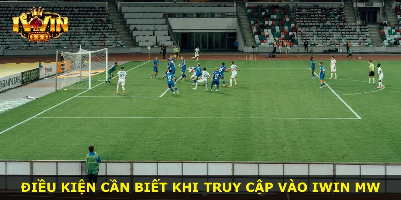 Điều kiện cần biết khi truy cập vào iWin MW