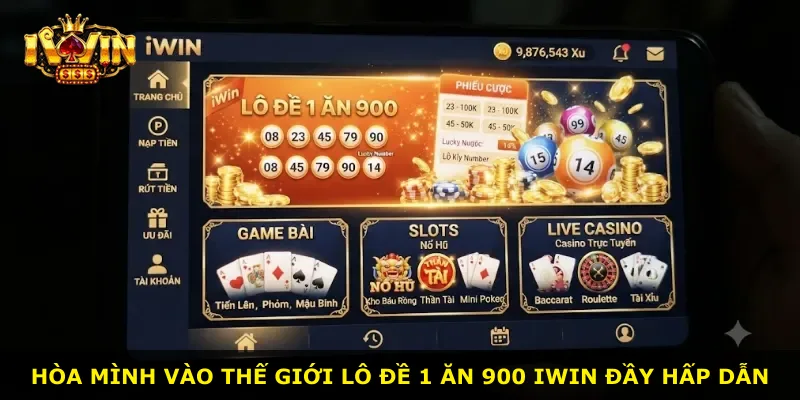 Hòa mình vào thế giới lô đề 1 ăn 900 iWin đầy hấp dẫn