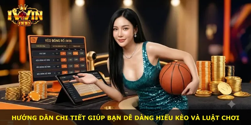 Hướng dẫn chi tiết giúp bạn dễ dàng hiểu kèo và luật chơi
