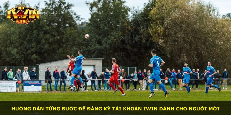 Hướng dẫn từng bước để đăng ký tài khoản iWin dành cho người mới