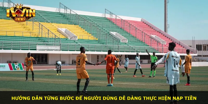 Hướng dẫn từng bước để người dùng dễ dàng thực hiện nạp tiền