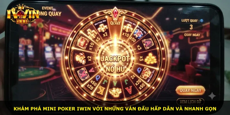 Khám phá Mini Poker iWin với những ván đấu hấp dẫn và nhanh gọn