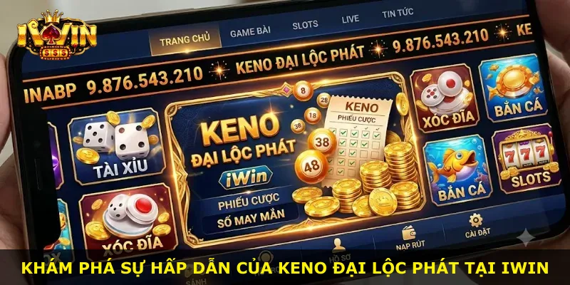 Khám phá sự hấp dẫn của Keno Đại Lộc Phát tại iWin