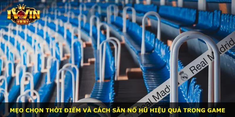 Mẹo chọn thời điểm và cách săn nổ hũ hiệu quả trong game