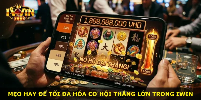 Mẹo hay để tối đa hóa cơ hội thắng lớn trong iWin