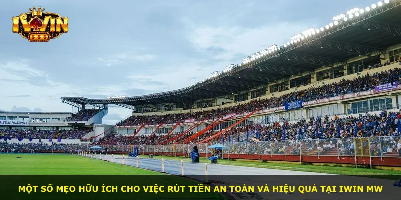 Một số mẹo hữu ích cho việc rút tiền an toàn và hiệu quả tại iWin MW