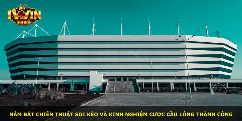 Nắm bắt chiến thuật soi kèo và kinh nghiệm cược cầu lông thành công