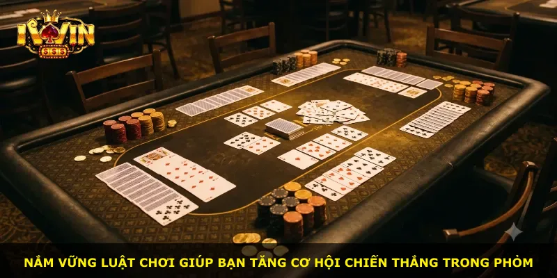 Nắm vững luật chơi giúp bạn tăng cơ hội chiến thắng trong Phỏm