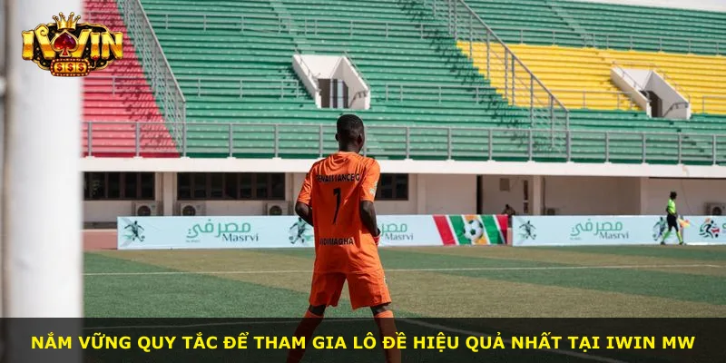 Nắm vững quy tắc để tham gia lô đề hiệu quả nhất tại iWin MW