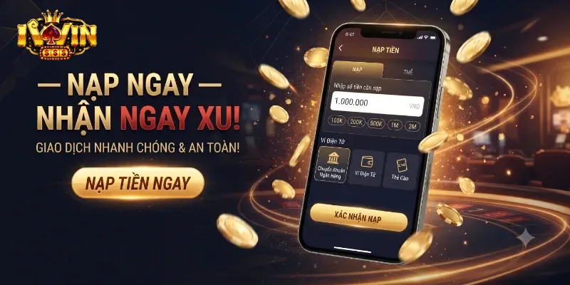 Nạp Tiền IWin Dễ Dàng, Nhận Thưởng Nhanh Chóng Chỉ Trong Vài Phút