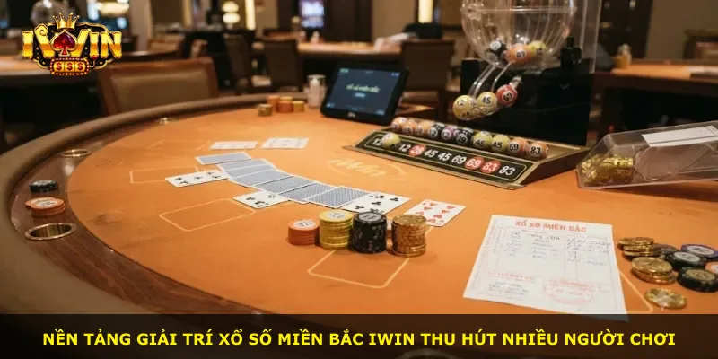 Nền tảng giải trí Xổ Số Miền Bắc iWin thu hút nhiều người chơi