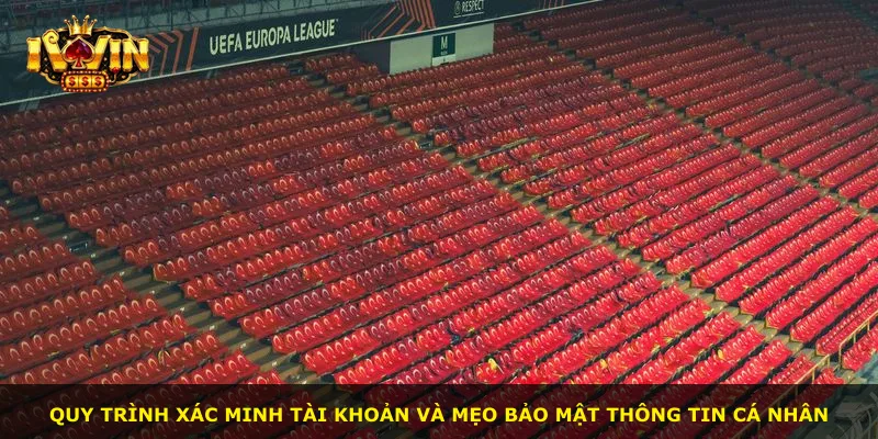 Quy trình xác minh tài khoản và mẹo bảo mật thông tin cá nhân