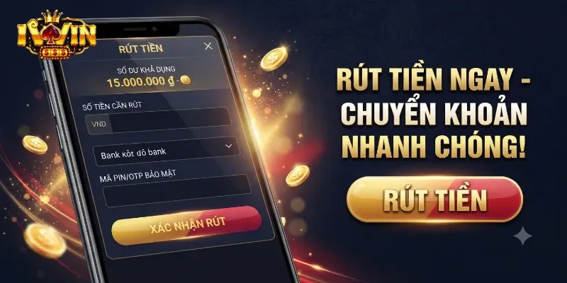 Rút Tiền IWin An Toàn Nhanh Chóng, Nhận Thưởng Về Tài Khoản Dễ Dàng