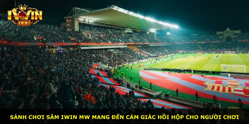 Sảnh chơi Sâm iWin MW mang đến cảm giác hồi hộp cho người chơi