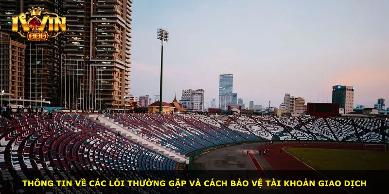 Thông tin về các lỗi thường gặp và cách bảo vệ tài khoản giao dịch