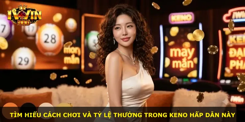Tìm hiểu cách chơi và tỷ lệ thưởng trong Keno hấp dẫn này