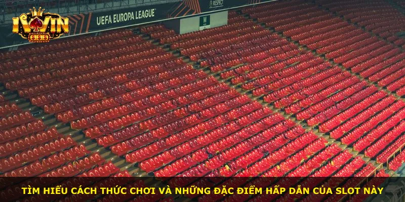 Tìm hiểu cách thức chơi và những đặc điểm hấp dẫn của slot này