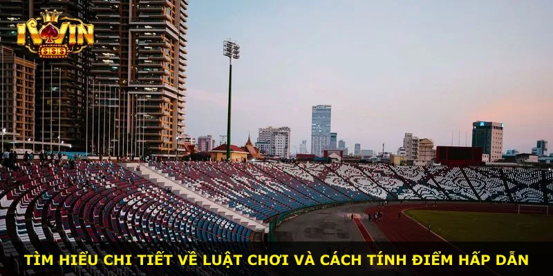 Tìm hiểu chi tiết về luật chơi và cách tính điểm hấp dẫn